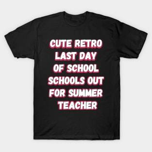 Cute Retro Last Day Of School Schools Out For Summer Teacher T-Shirt